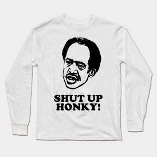 Shut Up Honky! Long Sleeve T-Shirt